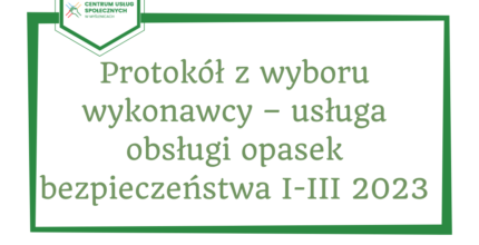 Protokół z wyboru wykonawcy – usługa obsługi opasek bezpieczeństwa I-III 2023.