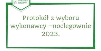 Protokół z wyboru wykonawcy –noclegownie 2023.