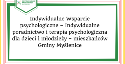 <strong>Indywidualne Wsparcie psychologiczne – Indywidualne poradnictwo i terapia psychologiczna dla dzieci i młodzieży – mieszkańców Gminy Myślenice</strong>