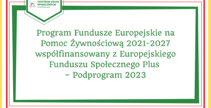 Program Fundusze Europejskie na Pomoc Żywnościową 2021-2027 współfinansowany z Europejskiego Funduszu Społecznego Plus – Podprogram 2023