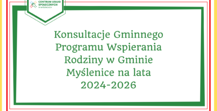 Konsultacje Gminnego Programu Wspierania Rodziny w Gminie Myślenice na lata 2024-2026