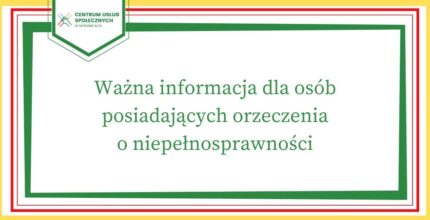 Komunikat w sprawie świadczeń rodzinnych i świadczeń z pomocy społecznej uzależnionych od ważności orzeczenia o niepełnosprawności albo o stopniu niepełnosprawności