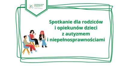 Spotkanie dla rodziców dzieci z autyzmem i niepełnosprawnościami