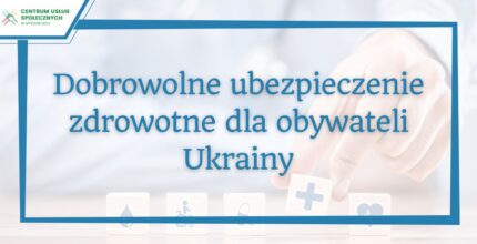 Dobrowolne ubezpieczenie zdrowotne dla obywateli Ukrainy