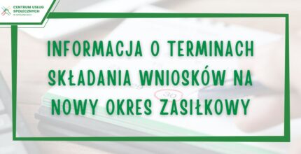 Informacja o terminach składania wniosków na nowy okres zasiłkowy