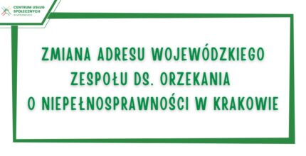 Zmiana adresu Wojewódzkiego Zespołu ds. Orzekania o Niepełnosprawności w Krakowie