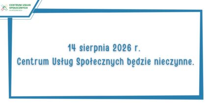 14 sierpnia Centrum Usług Społecznych w Myślenicach będzie nieczynne