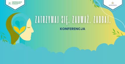 Konferencja „Zatrzymaj się. Zauważ. Zadbaj.”