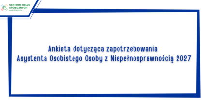 Rozpoznanie zapotrzebowania na usługę Asystenta Osobistego Osoby z Niepełnosprawnością w 2027 roku